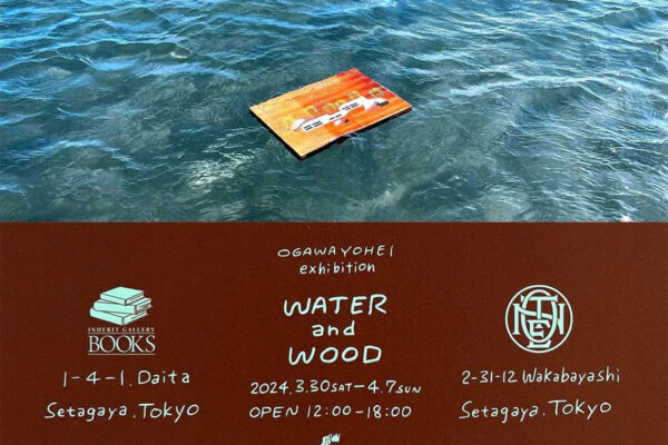OGAWA YOHEI Exhibition ”WATER and WOOD” / NOTEWORKS